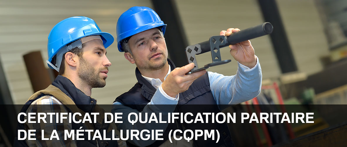 Le certificat de qualification paritaire de la métallurgie (CQPM)